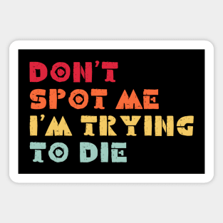 Don't Spot Me I'm Trying to Die Magnet